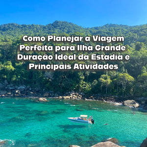 Como Planejar a Viagem Perfeita para Ilha Grande: Duração Ideal da Estadia e Principais Atividades